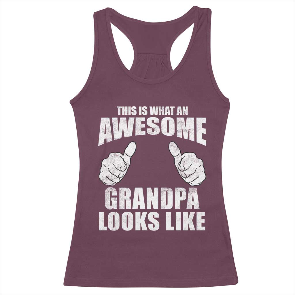 This Is What An Awesome Grandpa Looks Like Racerback Tank Top Funny Fathers Day Gifts TS11 Maroon Print Your Wear