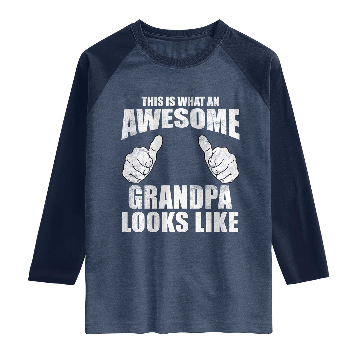 This Is What An Awesome Grandpa Looks Like Raglan Shirt Funny Fathers Day Gifts TS11 Heather Denim Navy Print Your Wear