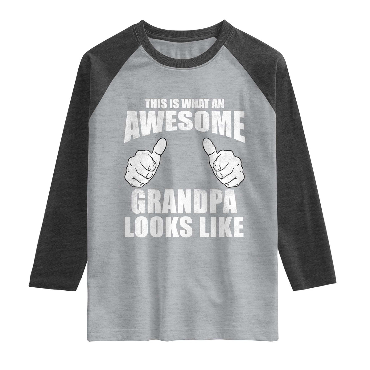 This Is What An Awesome Grandpa Looks Like Raglan Shirt Funny Fathers Day Gifts TS11 Heather Gray Heather Charcoal Print Your Wear