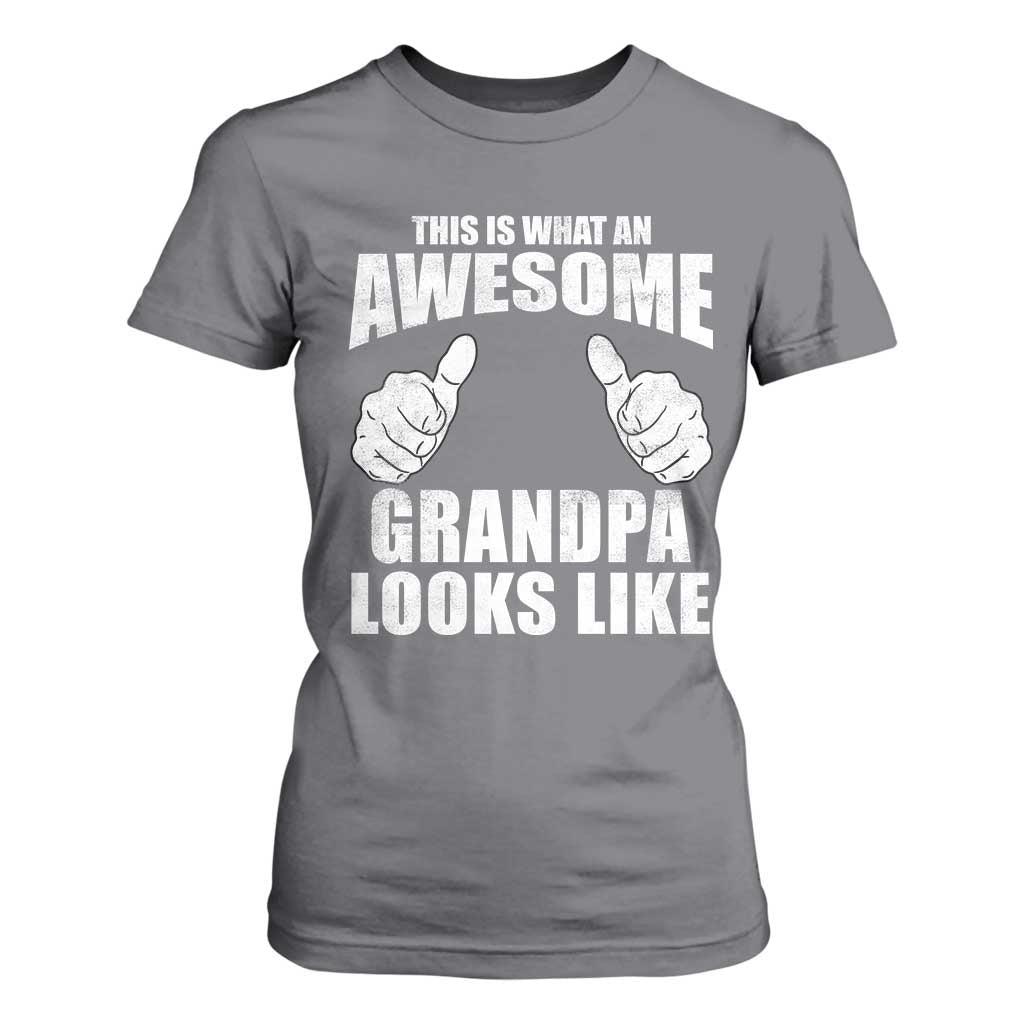 This Is What An Awesome Grandpa Looks Like T Shirt For Women Funny Fathers Day Gifts TS11 Charcoal Print Your Wear