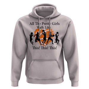 Funny Basketball Girl Hoodie All The Pretty Girls Walk Like This Player TS11 Ice Gray Print Your Wear