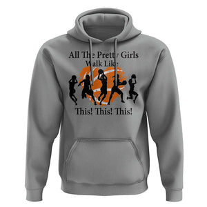 Funny Basketball Girl Hoodie All The Pretty Girls Walk Like This Player TS11 Sport Gray Print Your Wear