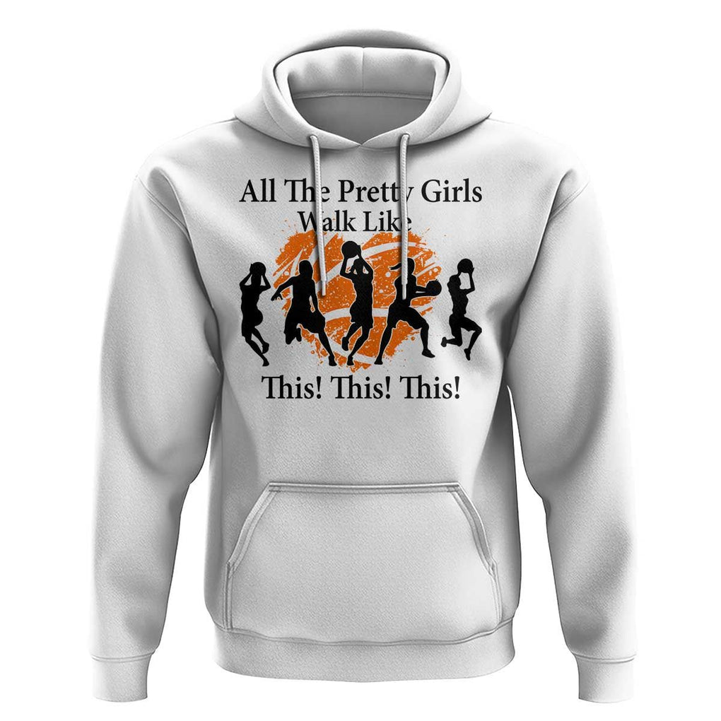Funny Basketball Girl Hoodie All The Pretty Girls Walk Like This Player TS11 White Print Your Wear