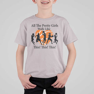Funny Basketball Girl T Shirt For Kid All The Pretty Girls Walk Like This Player TS11 Ice Gray Print Your Wear