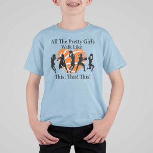 Funny Basketball Girl T Shirt For Kid All The Pretty Girls Walk Like This Player TS11 Light Blue Print Your Wear