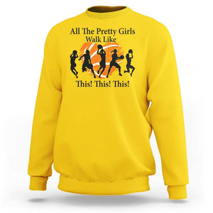Funny Basketball Girl Sweatshirt All The Pretty Girls Walk Like This Player TS11 Daisy Print Your Wear
