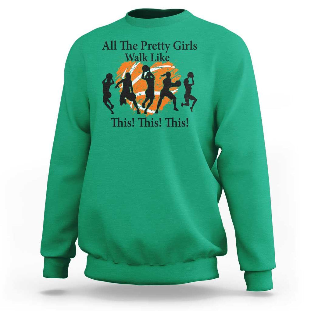 Funny Basketball Girl Sweatshirt All The Pretty Girls Walk Like This Player TS11 Irish Green Print Your Wear
