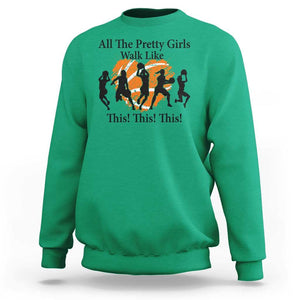 Funny Basketball Girl Sweatshirt All The Pretty Girls Walk Like This Player TS11 Irish Green Print Your Wear