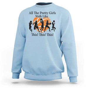 Funny Basketball Girl Sweatshirt All The Pretty Girls Walk Like This Player TS11 Light Blue Print Your Wear