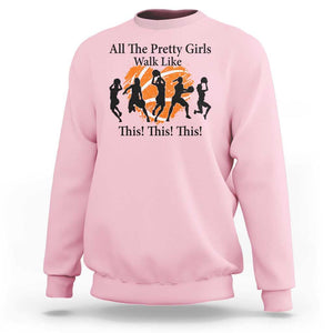 Funny Basketball Girl Sweatshirt All The Pretty Girls Walk Like This Player TS11 Light Pink Print Your Wear