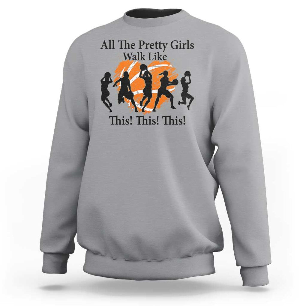 Funny Basketball Girl Sweatshirt All The Pretty Girls Walk Like This Player TS11 Sport Gray Print Your Wear