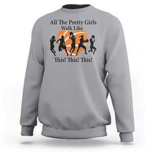 Funny Basketball Girl Sweatshirt All The Pretty Girls Walk Like This Player TS11 Sport Gray Print Your Wear
