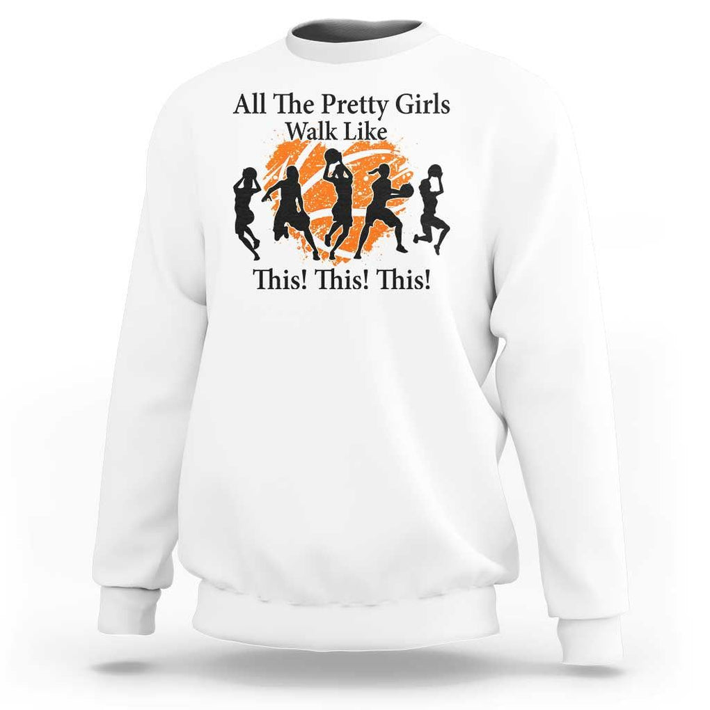 Funny Basketball Girl Sweatshirt All The Pretty Girls Walk Like This Player TS11 White Print Your Wear