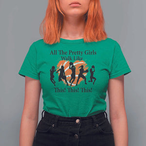 Funny Basketball Girl T Shirt For Women All The Pretty Girls Walk Like This Player TS11 Irish Green Print Your Wear
