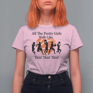 Funny Basketball Girl T Shirt For Women All The Pretty Girls Walk Like This Player TS11 Light Pink Print Your Wear