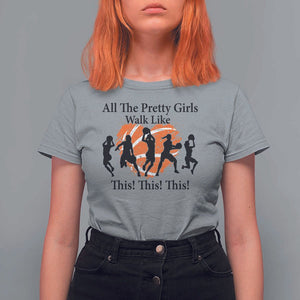 Funny Basketball Girl T Shirt For Women All The Pretty Girls Walk Like This Player TS11 Sport Gray Print Your Wear