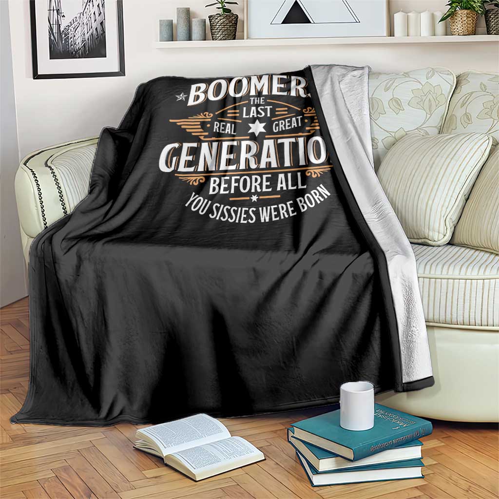 Funny Boomers The Last Real Great Generation Before All You Sissies Were Born Throw Blanket Baby Boomers Generation TS11 Print Your Wear