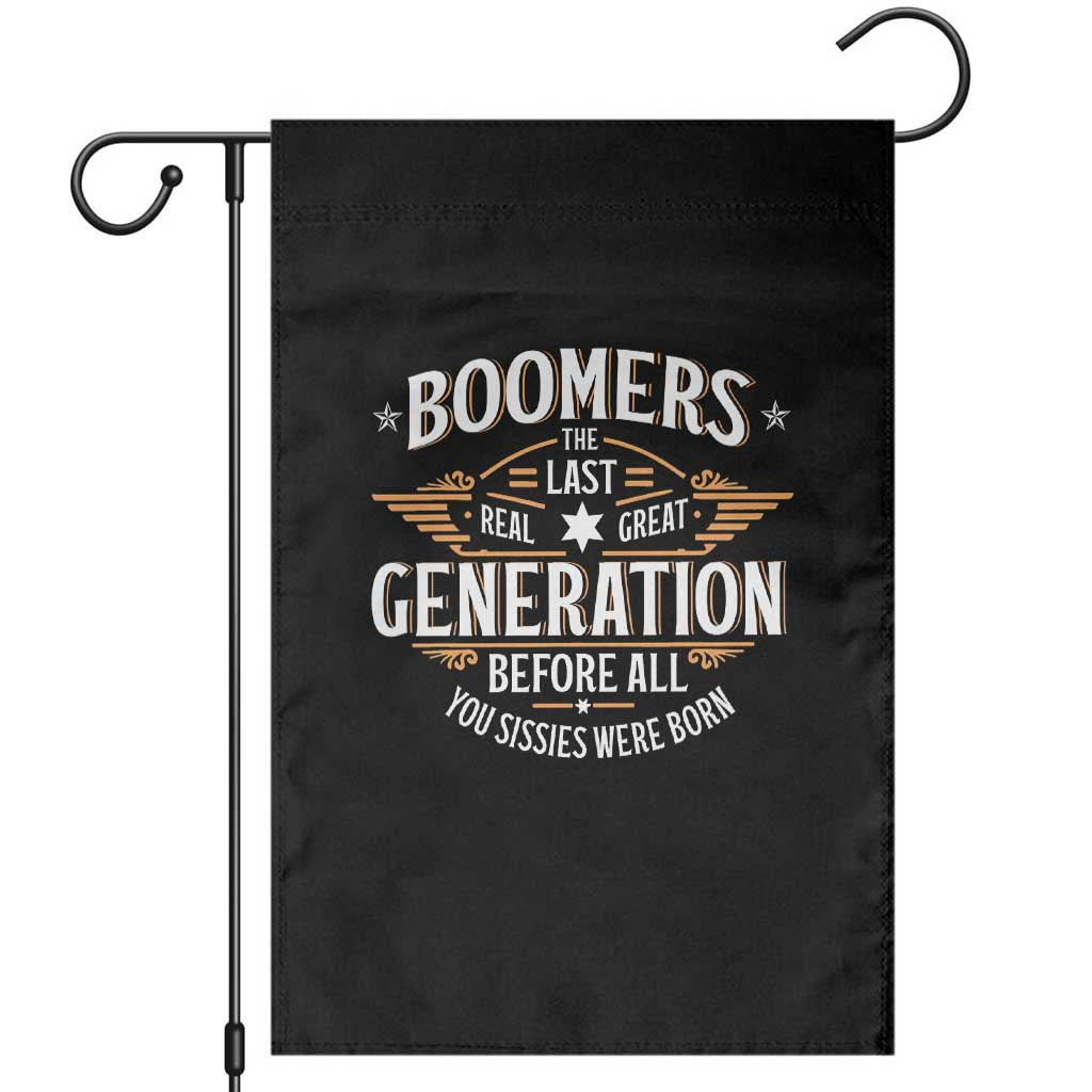 Funny Boomers The Last Real Great Generation Before All You Sissies Were Born Garden Flag Baby Boomers Generation TS11 Black Print Your Wear