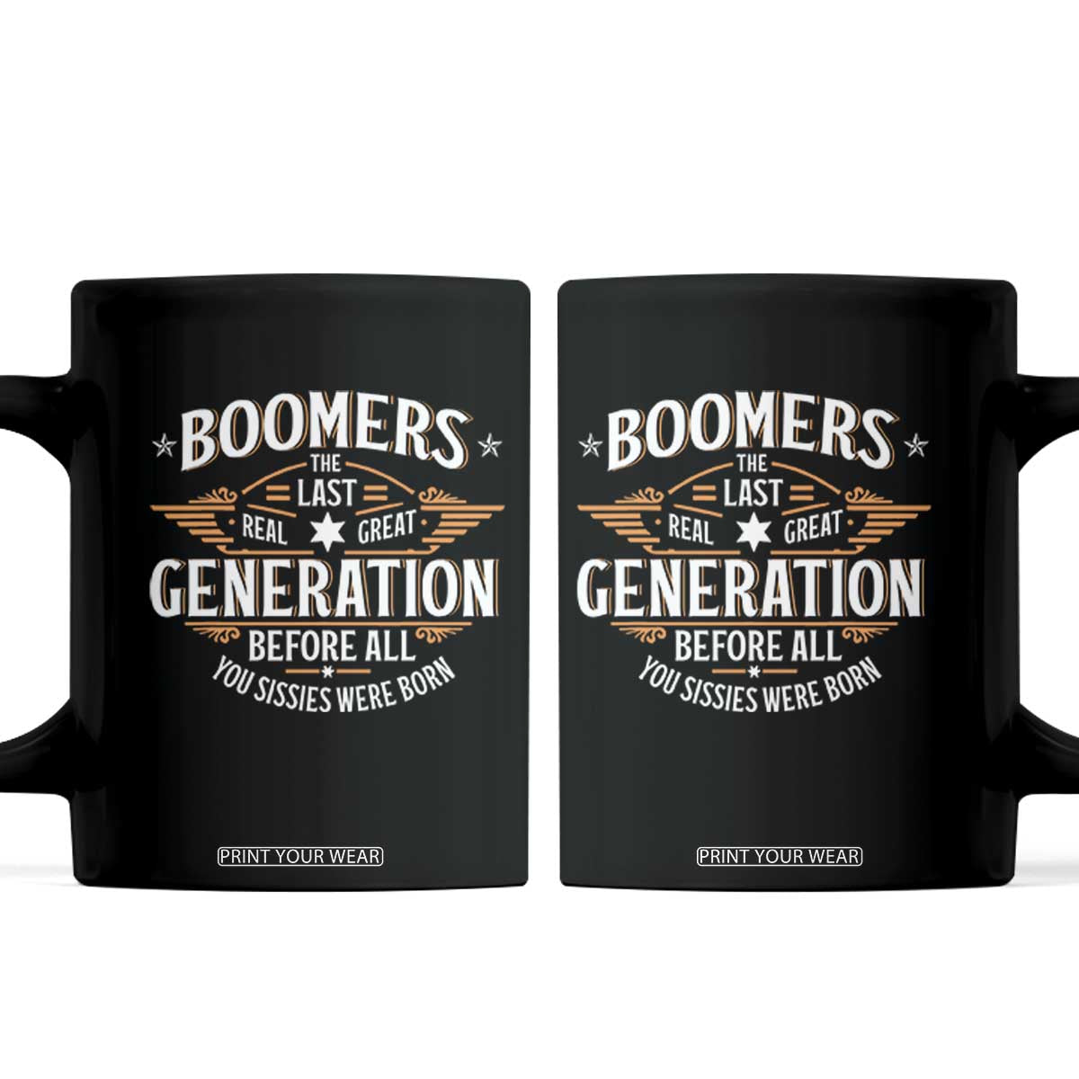 Funny Boomers The Last Real Great Generation Before All You Sissies Were Born Coffee Mug Baby Boomers Generation TS11 Black Print Your Wear