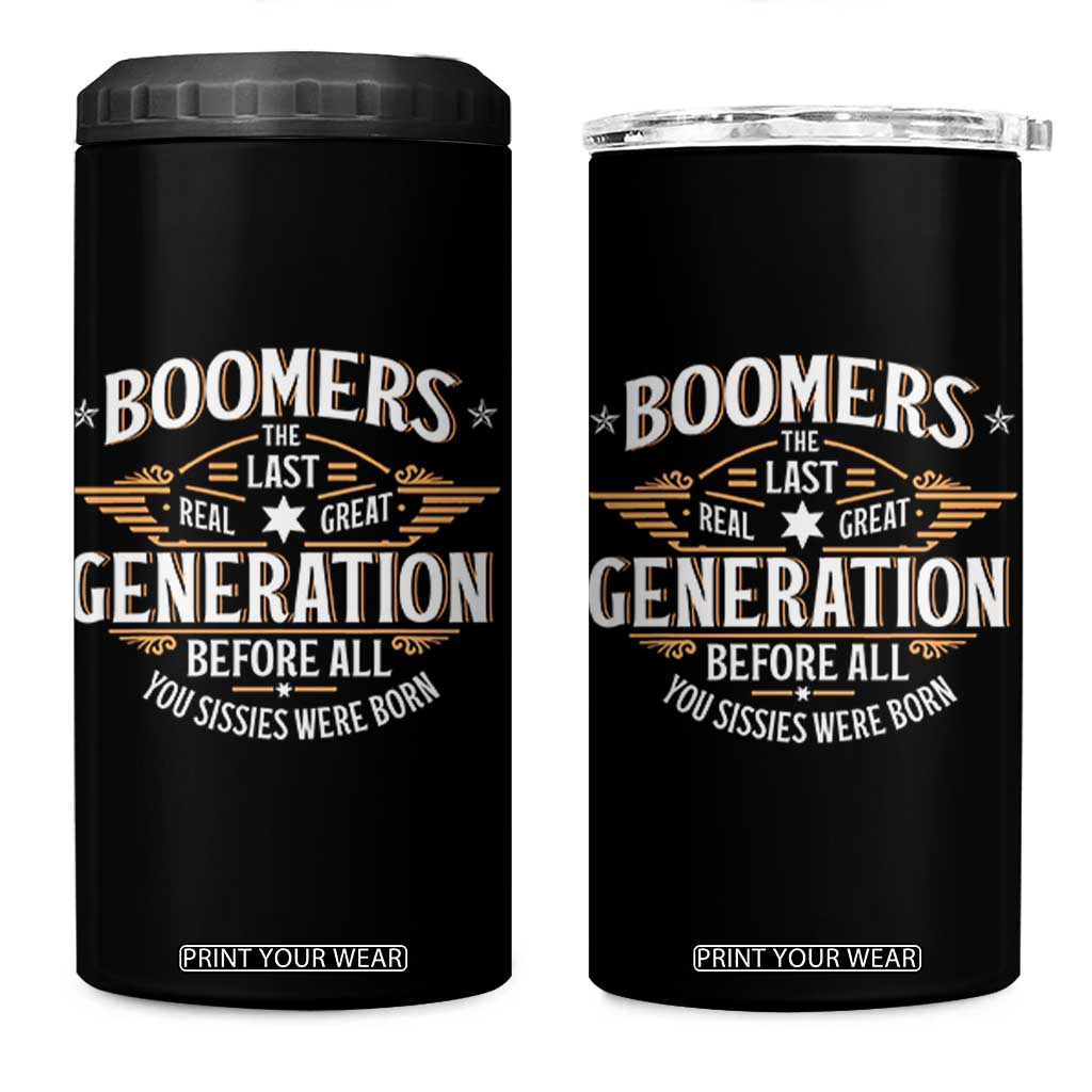 Funny Boomers The Last Real Great Generation Before All You Sissies Were Born 4 in 1 Can Cooler Tumbler Baby Boomers Generation TS11 One Size: 16 oz Black Print Your Wear