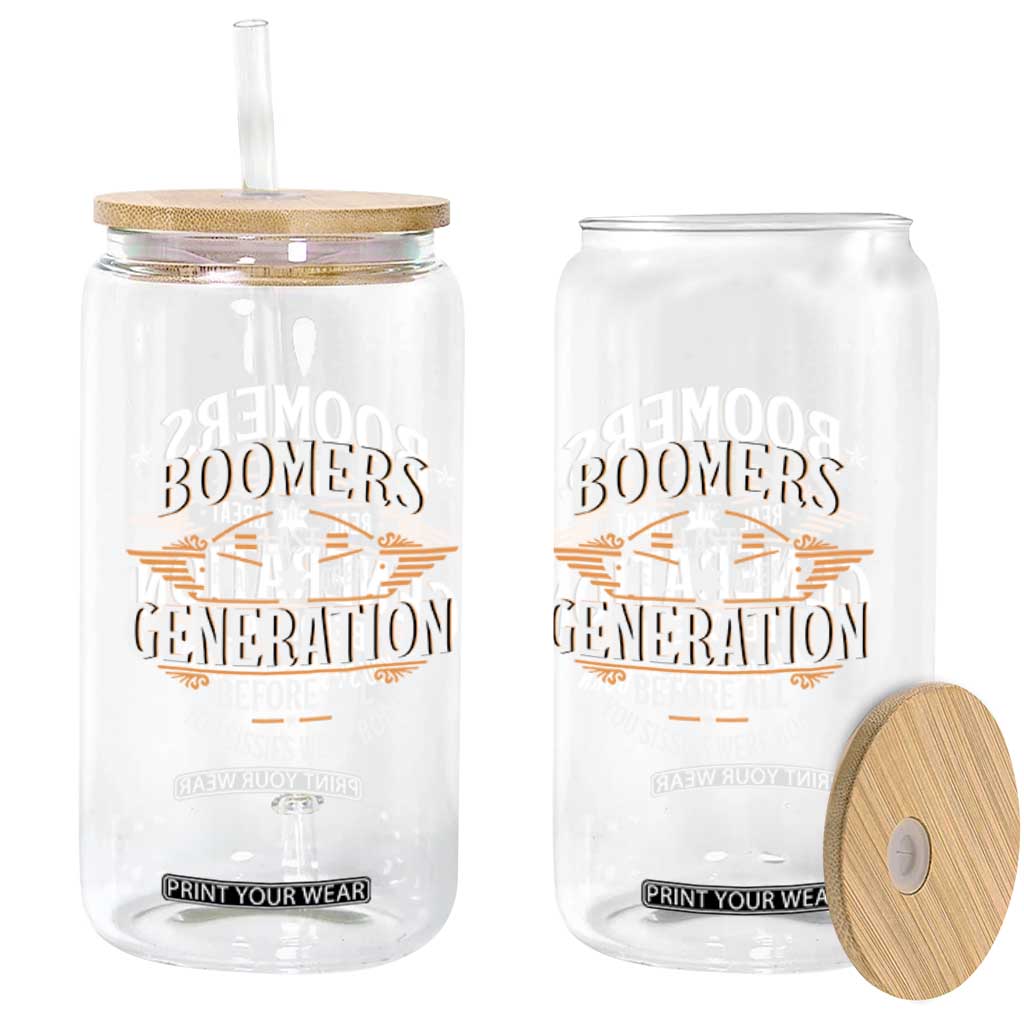 Funny Boomers The Last Real Great Generation Before All You Sissies Were Born Glass Can Baby Boomers Generation TS11 Print Your Wear