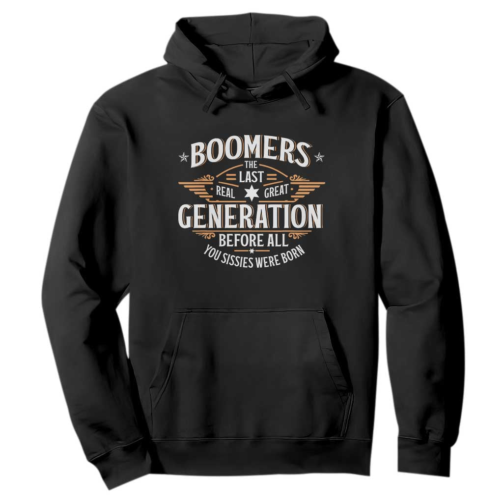 Funny Boomers The Last Real Great Generation Before All You Sissies Were Born Hoodie Baby Boomers Generation TS11 Black Print Your Wear