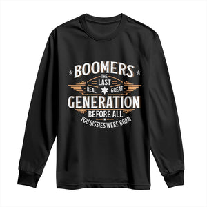 Funny Boomers The Last Real Great Generation Before All You Sissies Were Born Long Sleeve Shirt Baby Boomers Generation TS11 Black Print Your Wear
