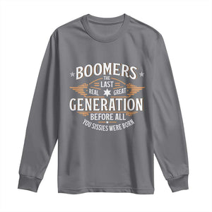 Funny Boomers The Last Real Great Generation Before All You Sissies Were Born Long Sleeve Shirt Baby Boomers Generation TS11 Charcoal Print Your Wear