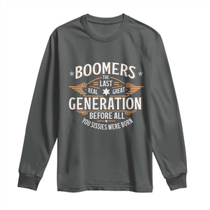 Funny Boomers The Last Real Great Generation Before All You Sissies Were Born Long Sleeve Shirt Baby Boomers Generation TS11 Dark Heather Print Your Wear