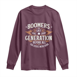 Funny Boomers The Last Real Great Generation Before All You Sissies Were Born Long Sleeve Shirt Baby Boomers Generation TS11 Maroon Print Your Wear