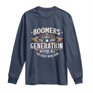 Funny Boomers The Last Real Great Generation Before All You Sissies Were Born Long Sleeve Shirt Baby Boomers Generation TS11 Navy Print Your Wear