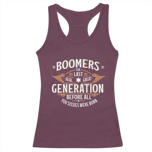 Funny Boomers The Last Real Great Generation Before All You Sissies Were Born Racerback Tank Top Baby Boomers Generation TS11 Maroon Print Your Wear