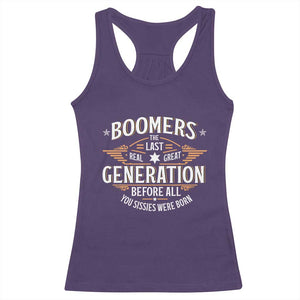 Funny Boomers The Last Real Great Generation Before All You Sissies Were Born Racerback Tank Top Baby Boomers Generation TS11 Purple Print Your Wear