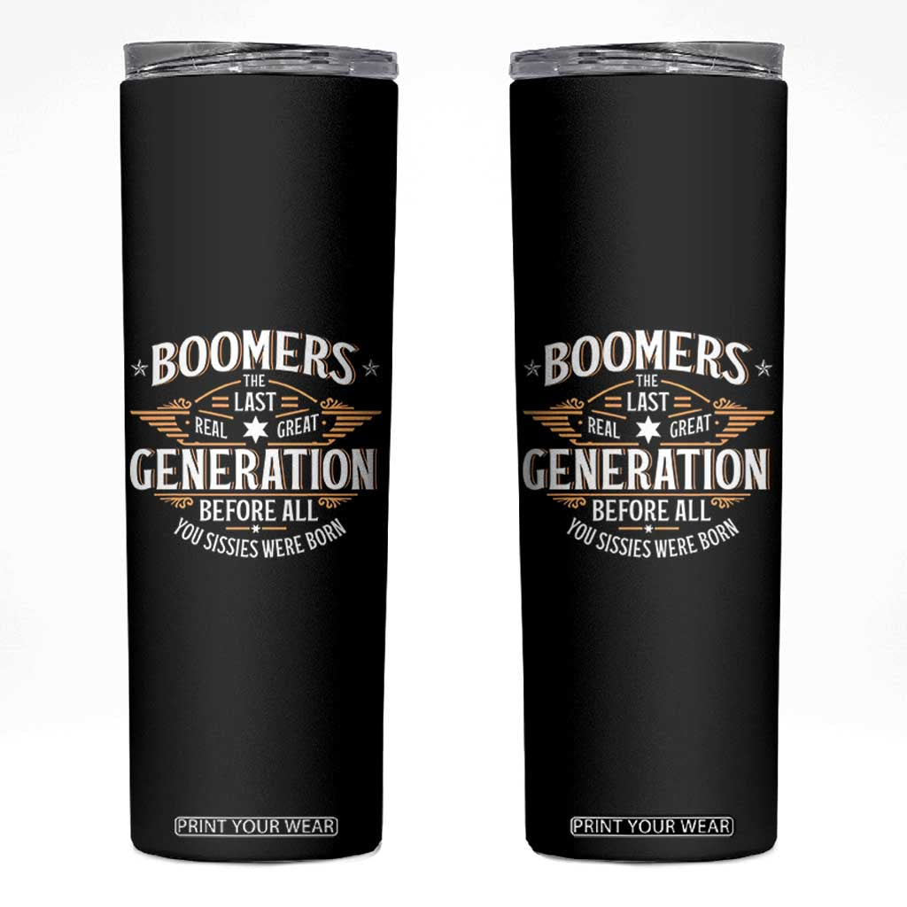 Funny Boomers The Last Real Great Generation Before All You Sissies Were Born Skinny Tumbler Baby Boomers Generation TS11 Black Print Your Wear