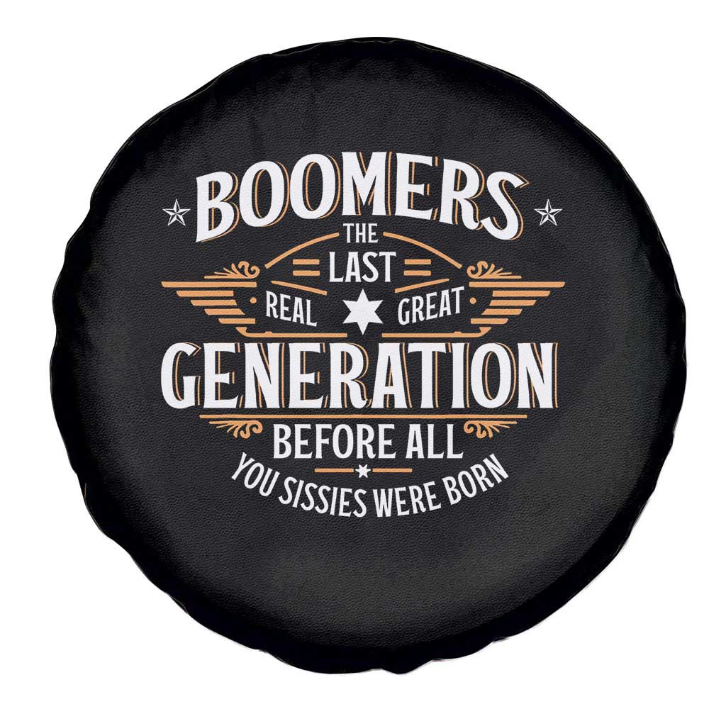 Funny Boomers The Last Real Great Generation Before All You Sissies Were Born Spare Tire Cover Baby Boomers Generation TS11 Print Your Wear