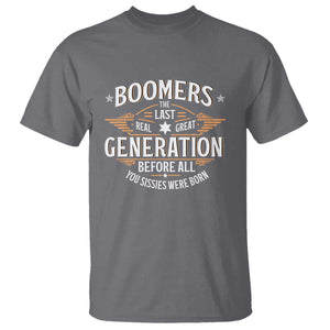 Funny Boomers The Last Real Great Generation Before All You Sissies Were Born T Shirt Baby Boomers Generation TS11 Charcoal Print Your Wear