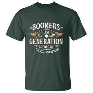 Funny Boomers The Last Real Great Generation Before All You Sissies Were Born T Shirt Baby Boomers Generation TS11 Dark Forest Green Print Your Wear