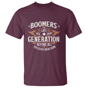 Funny Boomers The Last Real Great Generation Before All You Sissies Were Born T Shirt Baby Boomers Generation TS11 Maroon Print Your Wear