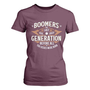 Funny Boomers The Last Real Great Generation Before All You Sissies Were Born T Shirt For Women Baby Boomers Generation TS11 Maroon Print Your Wear