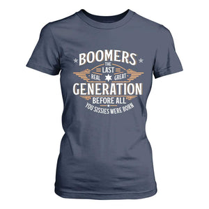 Funny Boomers The Last Real Great Generation Before All You Sissies Were Born T Shirt For Women Baby Boomers Generation TS11 Navy Print Your Wear