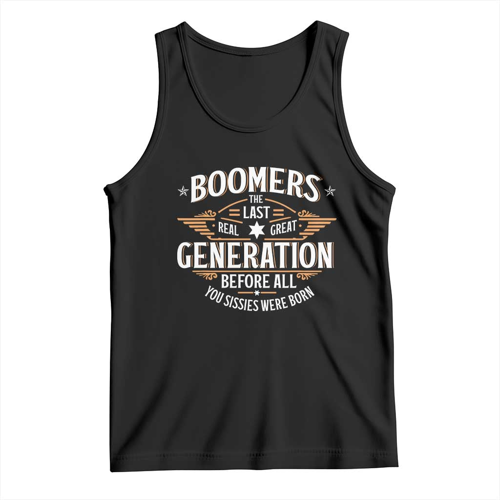 Funny Boomers The Last Real Great Generation Before All You Sissies Were Born Tank Top Baby Boomers Generation TS11 Black Print Your Wear