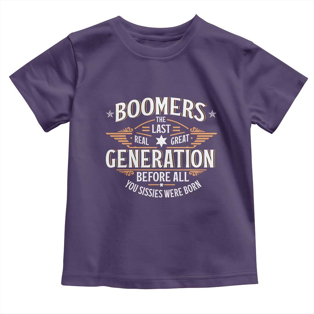 Funny Boomers The Last Real Great Generation Before All You Sissies Were Born Toddler T Shirt Baby Boomers Generation TS11 Purple Print Your Wear