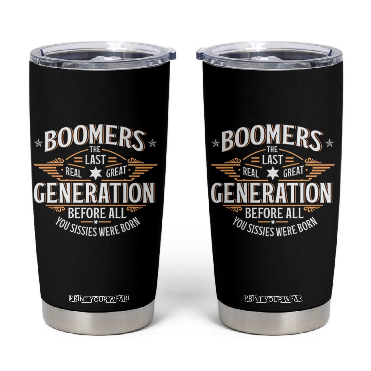 Funny Boomers The Last Real Great Generation Before All You Sissies Were Born Tumbler Cup Baby Boomers Generation TS11 Black Print Your Wear