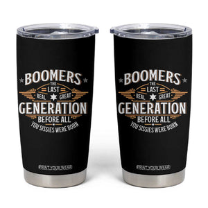 Funny Boomers The Last Real Great Generation Before All You Sissies Were Born Tumbler Cup Baby Boomers Generation TS11 Black Print Your Wear