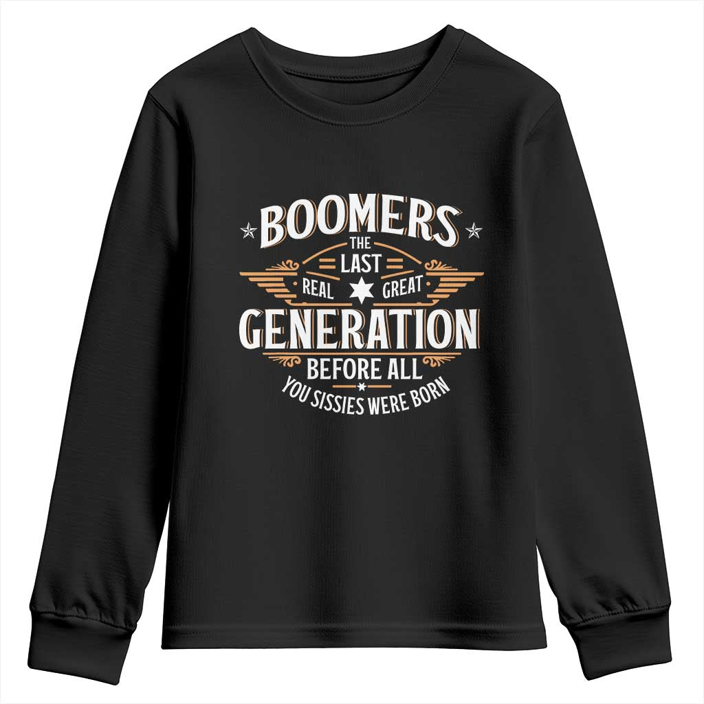 Funny Boomers The Last Real Great Generation Before All You Sissies Were Born Youth Sweatshirt Baby Boomers Generation TS11 Black Print Your Wear