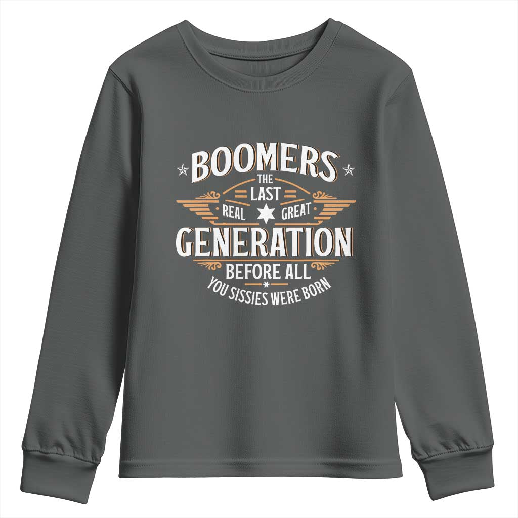 Funny Boomers The Last Real Great Generation Before All You Sissies Were Born Youth Sweatshirt Baby Boomers Generation TS11 Dark Heather Print Your Wear