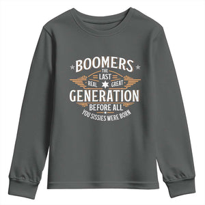 Funny Boomers The Last Real Great Generation Before All You Sissies Were Born Youth Sweatshirt Baby Boomers Generation TS11 Dark Heather Print Your Wear