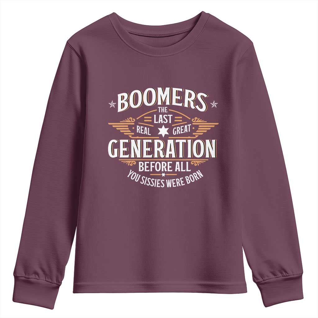 Funny Boomers The Last Real Great Generation Before All You Sissies Were Born Youth Sweatshirt Baby Boomers Generation TS11 Maroon Print Your Wear