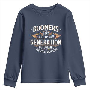 Funny Boomers The Last Real Great Generation Before All You Sissies Were Born Youth Sweatshirt Baby Boomers Generation TS11 Navy Print Your Wear