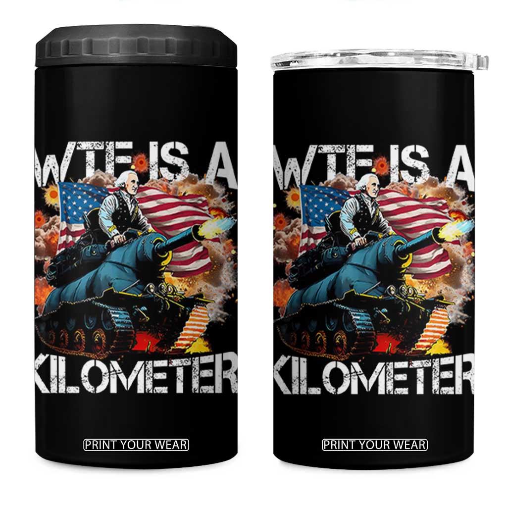 Funny WTF Is A Kilometer 4 in 1 Can Cooler Tumbler Patriotic American Freedom George Washington TS11 One Size: 16 oz Black Print Your Wear